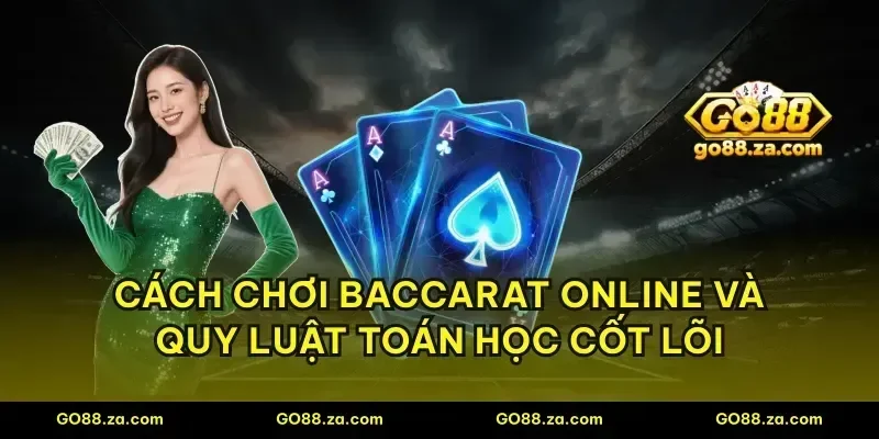 Cách chơi baccarat online và quy luật toán học cốt lõi