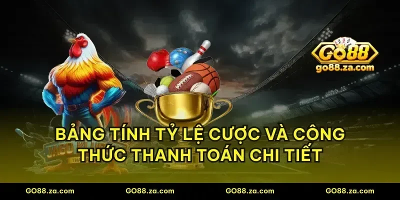 Bảng tính tỷ lệ cược và công thức thanh toán chi tiết