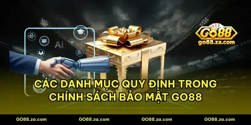 Các danh mục quy định trong chính sách bảo mật GO88