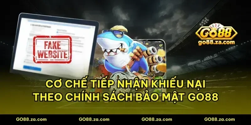 Cơ chế tiếp nhận khiếu nại theo chính sách bảo mật GO88