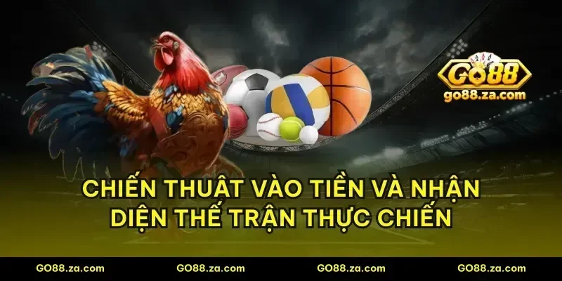 Chiến thuật vào tiền và nhận diện thế trận thực chiến