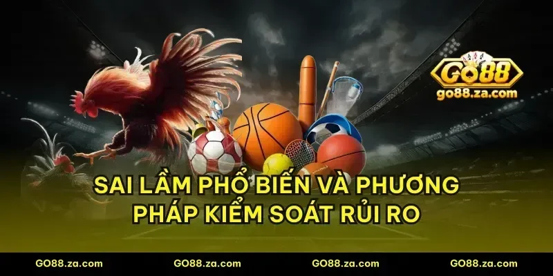 Sai lầm phổ biến và phương pháp kiểm soát rủi ro