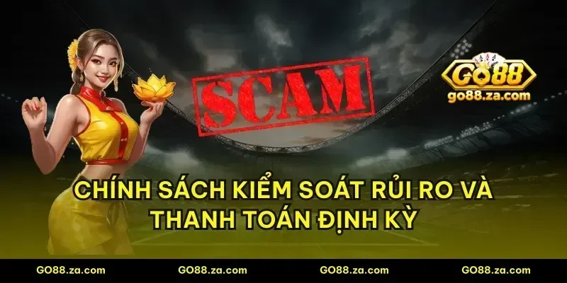 Chính sách kiểm soát rủi ro và thanh toán định kỳ