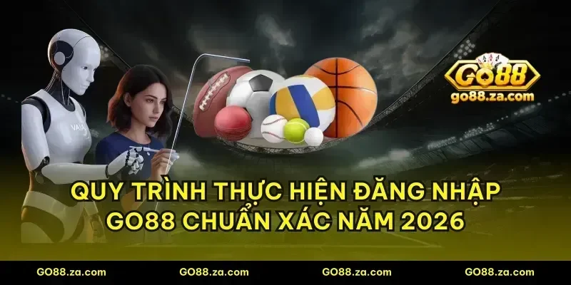 Quy trình thực hiện đăng nhập GO88 chuẩn xác năm 2026