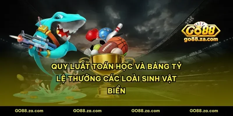 Quy luật toán học và bảng tỷ lệ thưởng các loài sinh vật biển