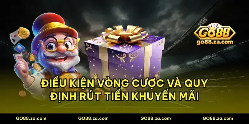 Điều kiện vòng cược và quy định rút tiền khuyến mãi