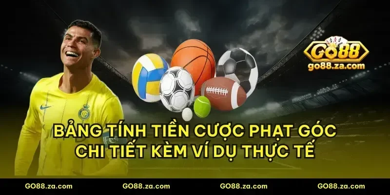 Bảng tính tiền cược phạt góc chi tiết kèm ví dụ thực tế
