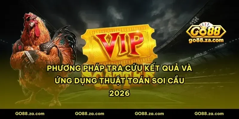 Phương pháp tra cứu kết quả và ứng dụng thuật toán soi cầu 2026