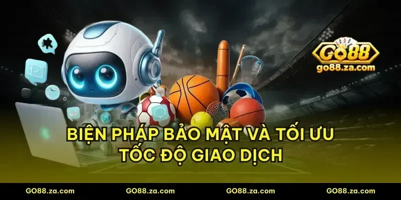 Biện pháp bảo mật và tối ưu tốc độ giao dịch
