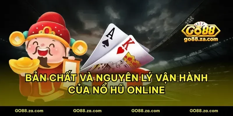 Bản chất và nguyên lý vận hành của nổ hũ online