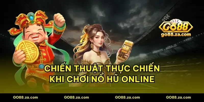 Chiến thuật thực chiến khi chơi nổ hũ online