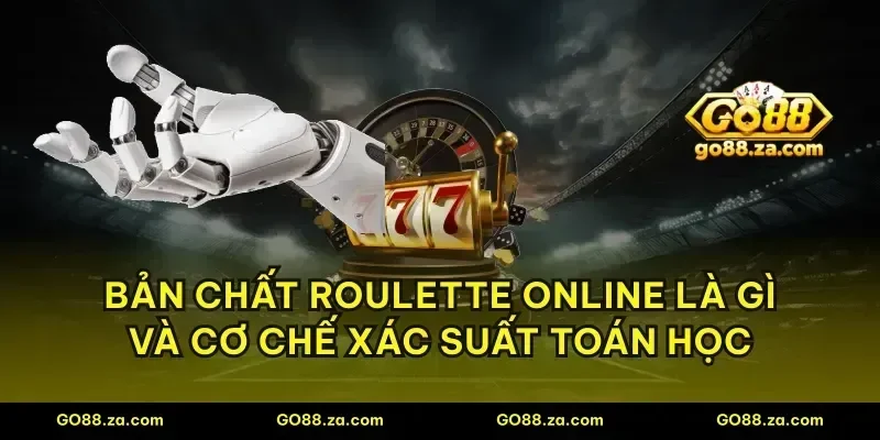 Bản chất roulette online là gì và cơ chế xác suất toán học