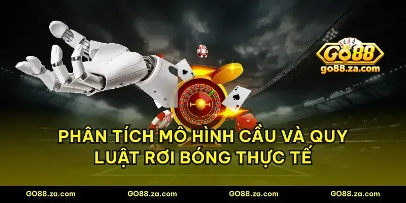 Phân tích mô hình cầu và quy luật rơi bóng thực tế
