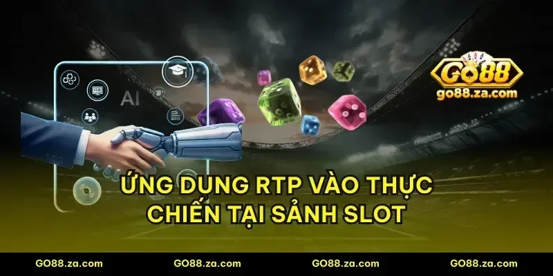 Ứng dụng RTP vào thực chiến tại sảnh slot