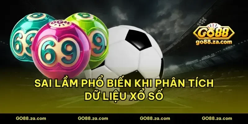 Sai lầm phổ biến khi phân tích dữ liệu xổ số