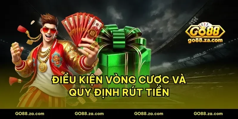 Điều kiện vòng cược và quy định rút tiền